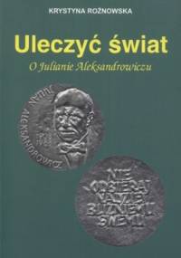 Uleczyć świat. O Julianie Aleksandrowiczu - Krystyna Rożnowska