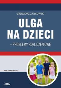 Ulga na dzieci  problemy rozliczeniowe - Grzegorz Ziółkowski