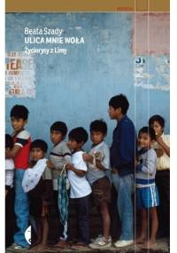 Ulica mnie woła. Życiorysy z Limy - Beata Szady