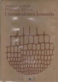 Ultrastruktura komórki - Andrzej Jasiński, Wincenty Kilarski