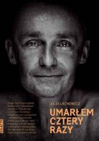 Umarłem cztery razy - Julia Lachowicz-Nowacka