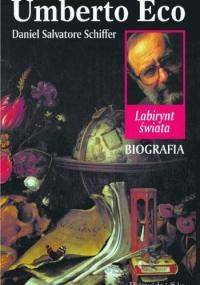Umberto Eco. Labirynt świata. Biografia - Daniel Salvatore Schiffer