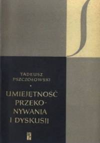 Umiejętność przekonywania i dyskusji - Tadeusz Pszczołowski