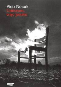 Umieram, więc jestem - Piotr Nowak