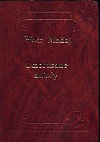 Umorusane Anioły - Piotr Madej