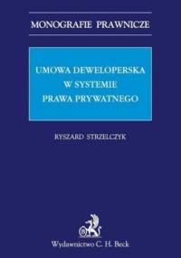 Umowa deweloperska w systemie prawa prywatnego - Strzelczyk Ryszard