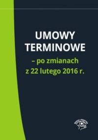 Umowy terminowe - po zmianach z 22 lutego 2016 r - praca zbiorowa