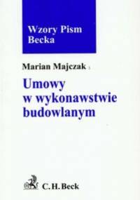 Umowy w wykonawstwie budowlanym - Marian Majczak