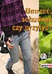 Umrzeć, schudnąć czy przytyć? - Anna Kobierecka