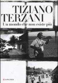 Un mondo che non esiste più - Tiziano Terzani