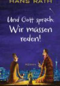 Und Gott sprach: Wir müssen reden! - Hans Rath