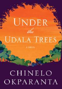 Under the Udala Trees - Chinelo Okparanta
