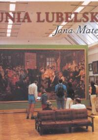 Unia lubelska Jana Matejki - Janina Koziarska-Kowalik
