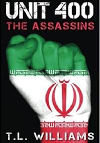 Unit 400 - The Assassins - T .L. Williams