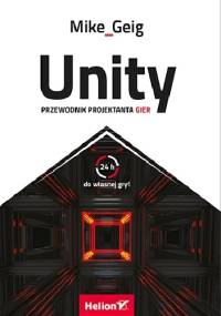 Unity. Przewodnik projektanta gier - Mike Geig