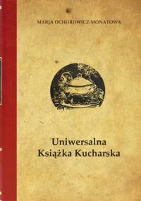 Uniwersalna książka kucharska - Maria Ochorowicz-Monatowa