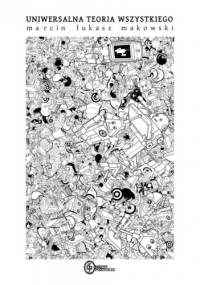 Uniwersalna teoria wszystkiego - Marcin Łukasz Makowski