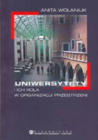 Uniwersytety i ich rola w organizacji przestrzeni - Anita Wolaniuk