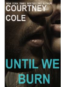 Until We Burn - Courtney Cole