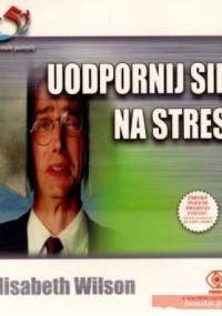 Uodpornij Się Na Stres - Elisabeth Wilson