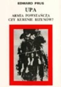 UPA - armia powstańcza czy kurenie rizunów? - Edward Prus