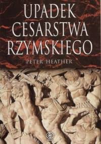 Upadek Cesarstwa Rzymskiego - Peter Heather