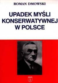 Upadek myśli konserwatywnej w Polsce - Roman Dmowski