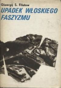 Upadek włoskiego faszyzmu - Gieorgij S. Fiłatow