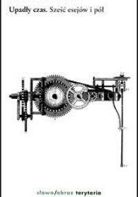 Upadły czas. Sześć esejów i pół - Tadeusz Komendant