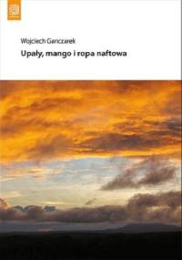 Upały, mango i ropa naftowa - Wojciech Ganczarek