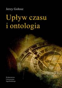 Upływ czasu i ontologia - Jerzy Gołosz