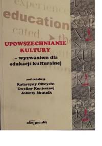Upowszechnianie kultury - wyzwaniem dla edukacji kulturalnej.