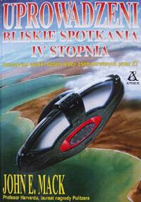 Uprowadzeni. Bliskie spotkania IV stopnia - John E. Mack