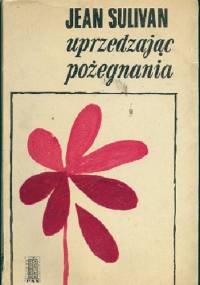 Uprzedzając pożegnania - Jean Sulivan