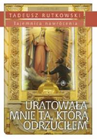 Uratowała mnie Ta, którą odrzuciłem - Tadeusz Rutkowski