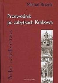 Urbs celeberrima. Przewodnik po zabytkach Krakowa - Michał Rożek