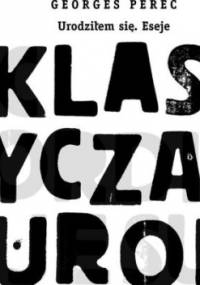 Urodziłem się. Eseje - Georges Perec