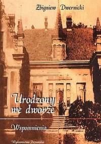 Urodzony we dworze - Zbigniew Dwernicki