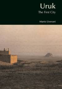 Uruk, The First City - Mario Liverani