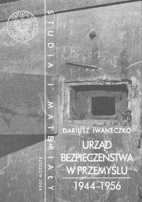 Urząd bezpieczeństwa w Przemyślu 1944-1956 - Dariusz Iwaneczko