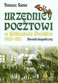 Urzędnicy pocztowi w Królestwie Polskim 1815 - 1871 - Tomasz Suma