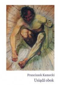 Usiądź obok. Wybrane prozy poetyckie - Franciszek Kamecki