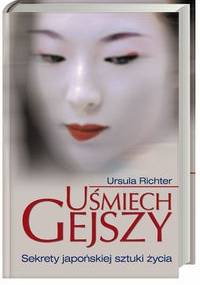 Uśmiech gejszy. Sekrety japońskiej sztuki życia - Ursula Richter