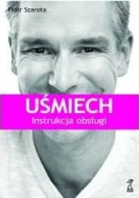 Uśmiech. Instrukcja obsługi - Piotr Szarota