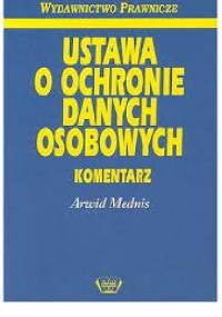 Ustawa o ochronie danych osobowych. Komentarz - Mednis Arwid