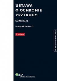Ustawa o ochronie przyrody. Komentarz - Krzysztof Gruszecki