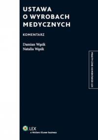 Ustawa o wyrobach medycznych. Komentarz - Damian Wąsik, Natalia Wąsik