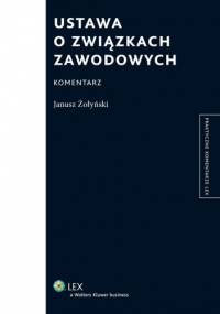 Ustawa o związkach zawodowych. Komentarz - Janusz Żołyński