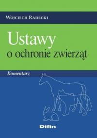 Ustawy o ochronie zwierząt. Komentarz - Wojciech Radecki