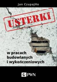 Usterki w pracach budowlanych i wykończeniowych - Czupajłło Jan